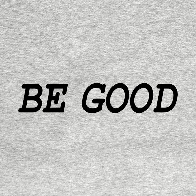 Be Good (blk) by Bananapants Clothing